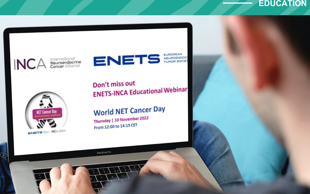 ENETS-INCA NET Cancer Day 2022 Educational Webinar Recording Available